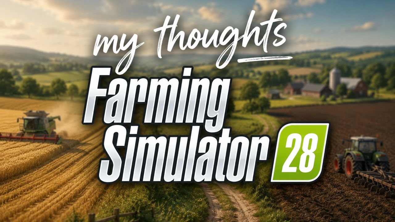My expectations for Farming Simulator 28