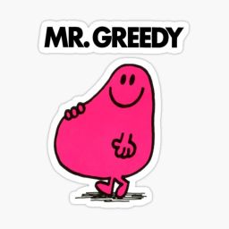 Mr greedy